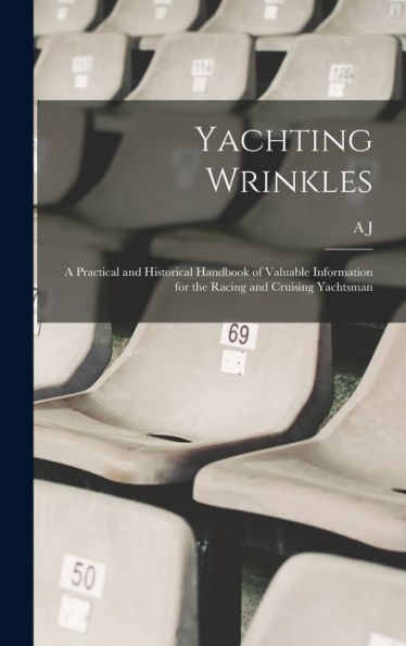 Yachting Wrinkles; A Practical And Historical Handbook Of Valuable Information For The Racing And Cruising Yachtsman - 9781018142395