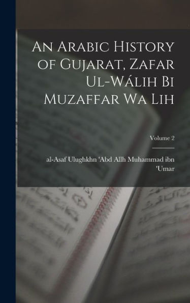 An Arabic History Of Gujarat, Zafar Ul-Wálih Bi Muzaffar Wa Lih; Volume 2 (Arabic Edition) - 9781018142678
