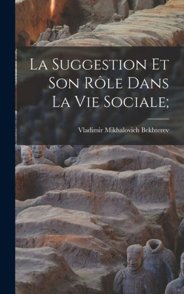 La Suggestion Et Son Rôle Dans La Vie Sociale; (French Edition) - 9781018142722