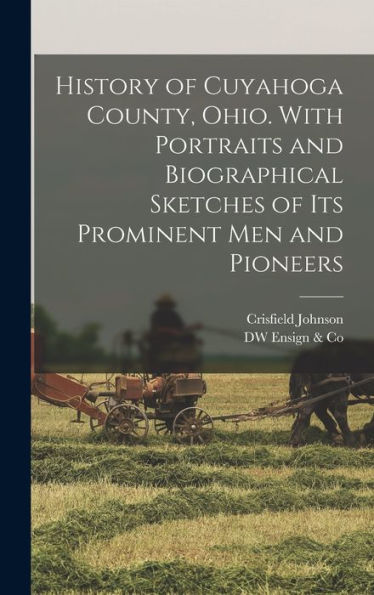 History Of Cuyahoga County, Ohio. With Portraits And Biographical Sketches Of Its Prominent Men And Pioneers - 9781018142999