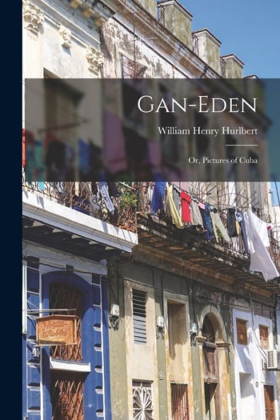 Gan-Eden: Or, Pictures Of Cuba - 9781018143606