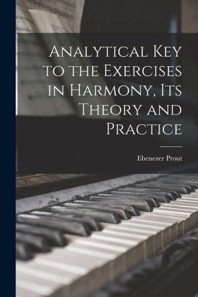 Analytical Key To The Exercises In Harmony, Its Theory And Practice - 9781018145273