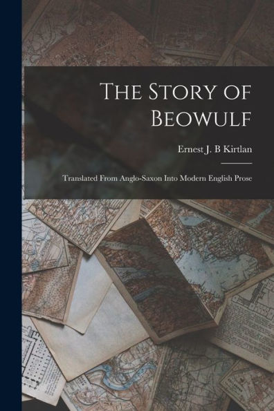 The Story Of Beowulf: Translated From Anglo-Saxon Into Modern English Prose - 9781018145846