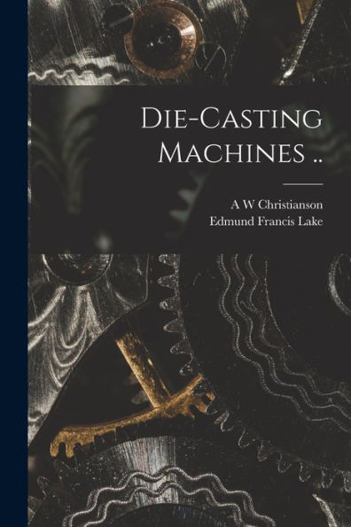 Die-Casting Machines .. - 9781018146577