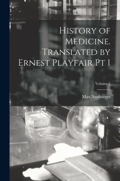 History Of Medicine. Translated By Ernest Playfair Pt 1; Volume 2 - 9781018146911