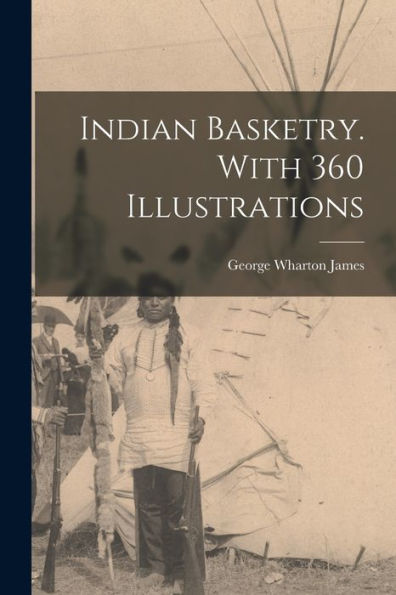 Indian Basketry. With 360 Illustrations - 9781018147581