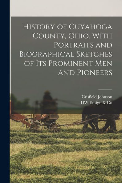 History Of Cuyahoga County, Ohio. With Portraits And Biographical Sketches Of Its Prominent Men And Pioneers - 9781018147734