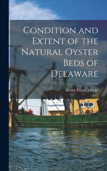 Condition And Extent Of The Natural Oyster Beds Of Delaware - 9781018147970