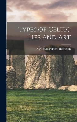 Types Of Celtic Life And Art - 9781018148052