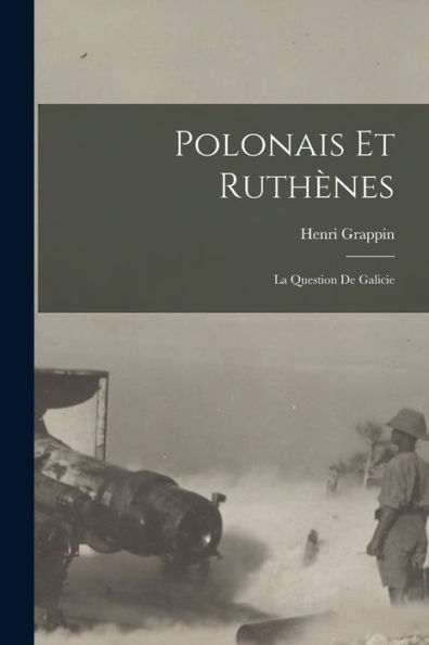 Polonais Et Ruthènes; La Question De Galicie (French Edition) - 9781018148656