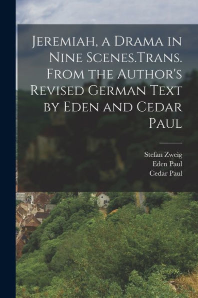 Jeremiah, A Drama In Nine Scenes.Trans. From The Author's Revised German Text By Eden And Cedar Paul - 9781018149011