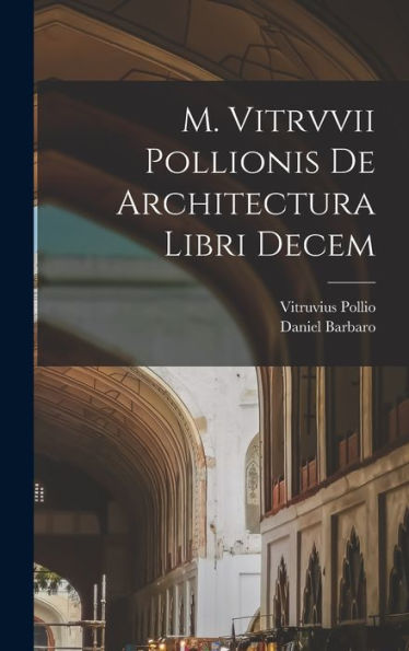 M. Vitrvvii Pollionis De Architectura Libri Decem (Latin Edition) - 9781018150888