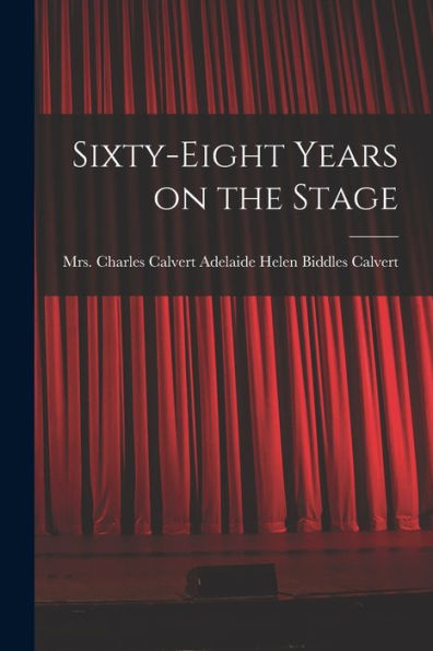 Sixty-Eight Years On The Stage - 9781018151090