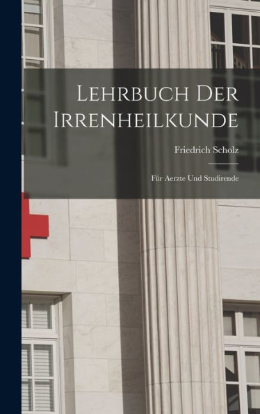 Lehrbuch Der Irrenheilkunde: Für Aerzte Und Studirende (German Edition) - 9781018151403