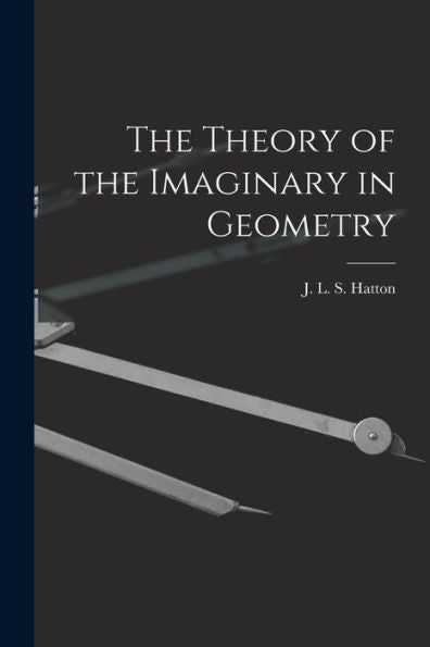 The Theory Of The Imaginary In Geometry - 9781018151502