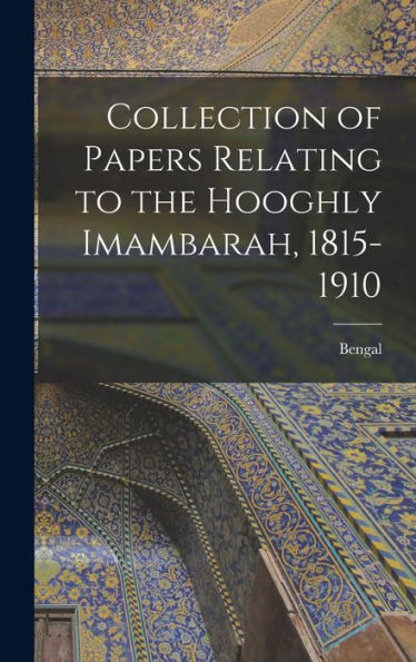 Collection Of Papers Relating To The Hooghly Imambarah, 1815-1910 - 9781018151625