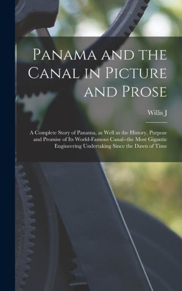 Panama And The Canal In Picture And Prose: A Complete Story Of Panama, As Well As The History, Purpose And Promise Of Its World-Famous Canal--The Most ... Undertaking Since The Dawn Of Time - 9781018151830