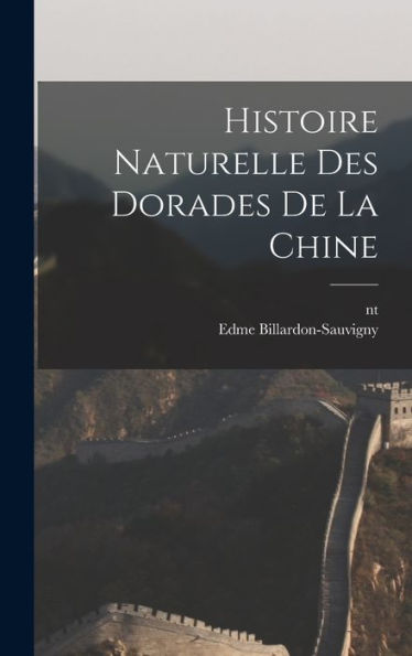 Histoire Naturelle Des Dorades De La Chine (French Edition) - 9781018152455
