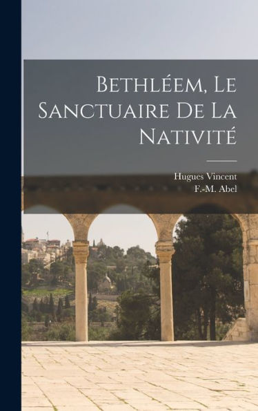 Bethléem, Le Sanctuaire De La Nativité (French Edition) - 9781018152905