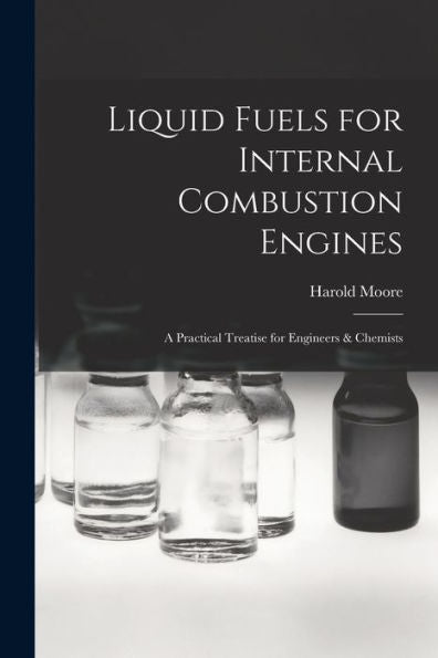 Liquid Fuels For Internal Combustion Engines; A Practical Treatise For Engineers & Chemists - 9781018152912