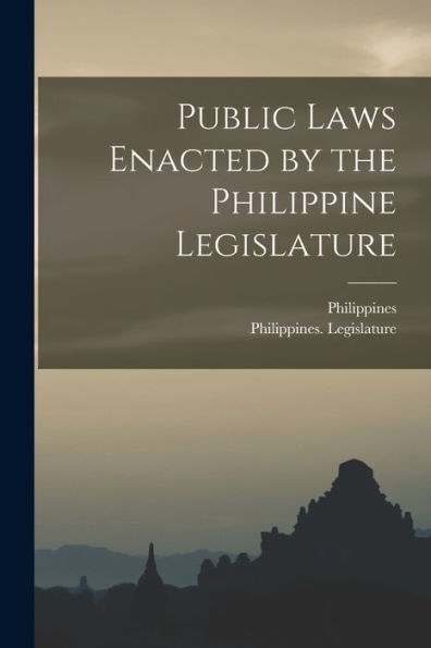 Public Laws Enacted By The Philippine Legislature - 9781018153315