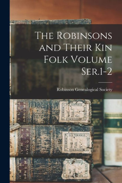 The Robinsons And Their Kin Folk Volume Ser.1-2 - 9781018153599