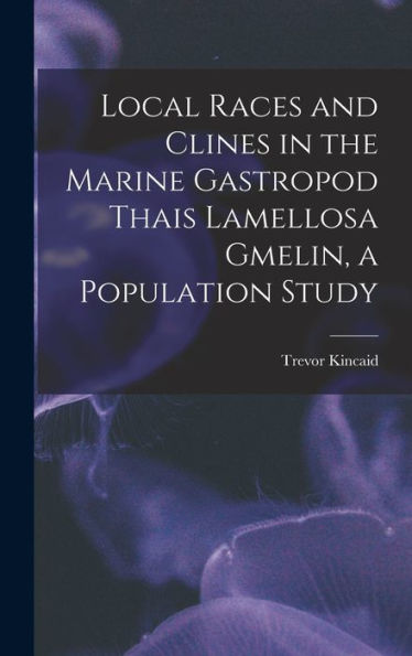 Local Races And Clines In The Marine Gastropod Thais Lamellosa Gmelin, A Population Study - 9781018153919