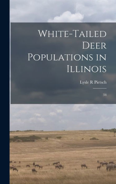 White-Tailed Deer Populations In Illinois: 34 - 9781018154060