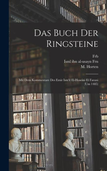 Das Buch Der Ringsteine: Mit Dem Kommentare Des Emir Ism'Il El-Hoseini El Farani (Um 1485) (German Edition) - 9781018154152