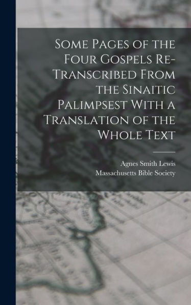 Some Pages Of The Four Gospels Re-Transcribed From The Sinaitic Palimpsest With A Translation Of The Whole Text