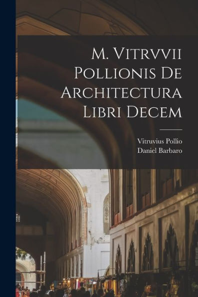 M. Vitrvvii Pollionis De Architectura Libri Decem (Latin Edition) - 9781018155210
