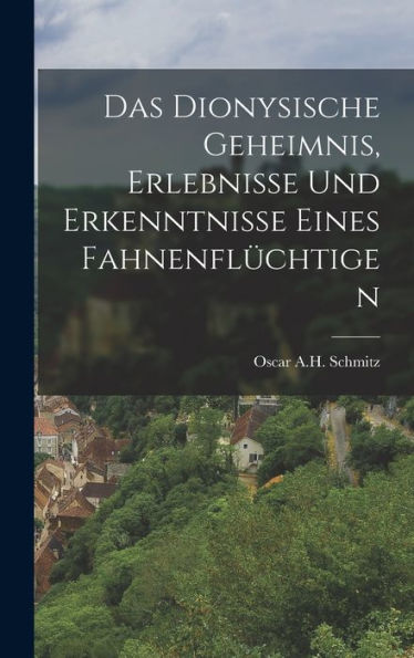 Das Dionysische Geheimnis, Erlebnisse Und Erkenntnisse Eines Fahnenflüchtigen (German Edition) - 9781018155340