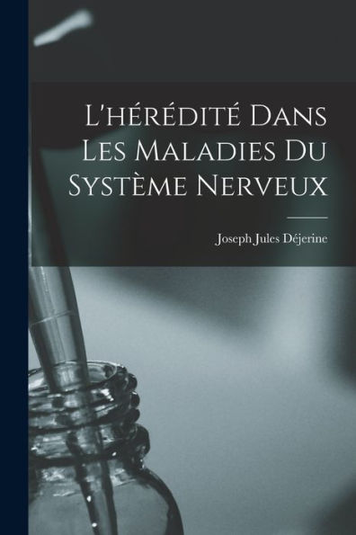 L'Hérédité Dans Les Maladies Du Système Nerveux (French Edition) - 9781018155425
