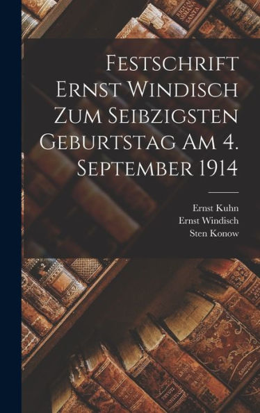 Festschrift Ernst Windisch Zum Seibzigsten Geburtstag Am 4. September 1914 (German Edition) - 9781018156323