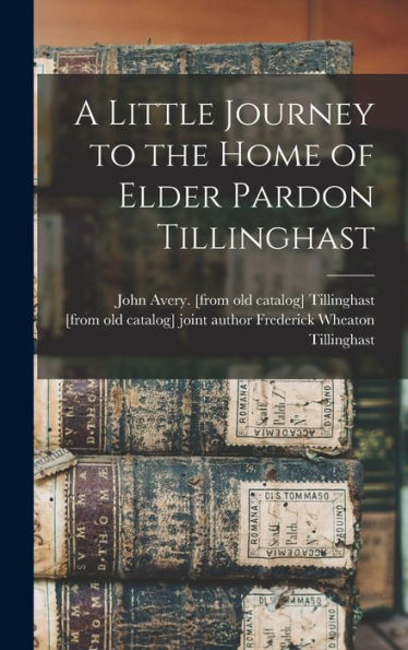 A Little Journey To The Home Of Elder Pardon Tillinghast
