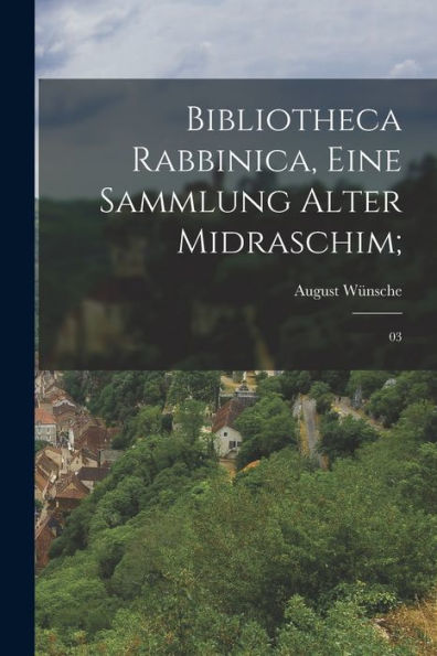 Bibliotheca Rabbinica, Eine Sammlung Alter Midraschim;: 03 (German Edition) - 9781018157245