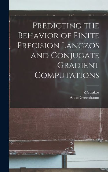 Predicting The Behavior Of Finite Precision Lanczos And Conjugate Gradient Computations