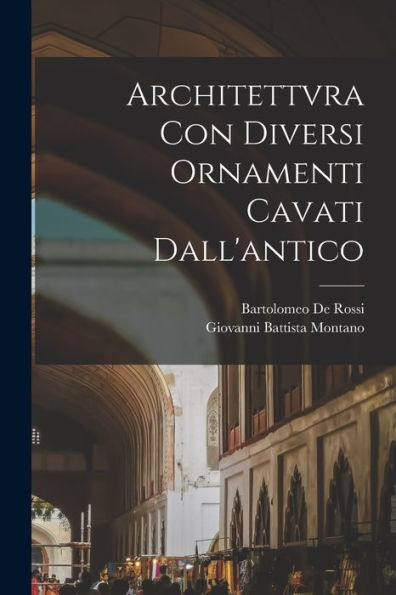 Architettvra Con Diversi Ornamenti Cavati Dall'Antico (Italian Edition) - 9781018157801