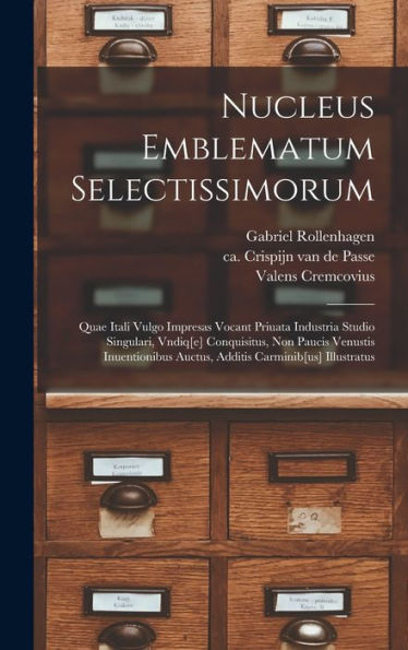 Nucleus Emblematum Selectissimorum: Quae Itali Vulgo Impresas Vocant Priuata Industria Studio Singulari, Vndiq[E] Conquisitus, Non Paucis Venustis ... Carminib[Us] Illustratus (Latin Edition)