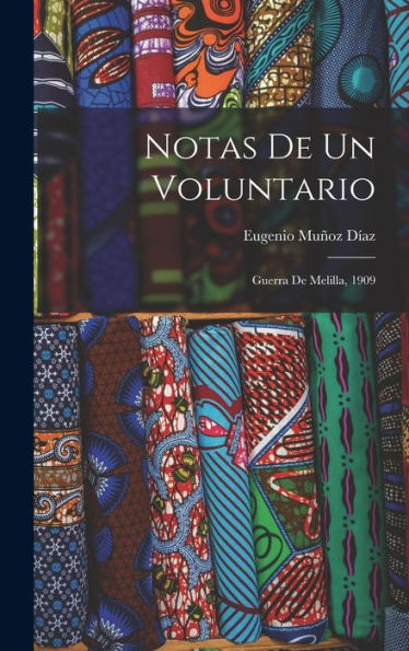 Notas De Un Voluntario; Guerra De Melilla, 1909 (Spanish Edition)