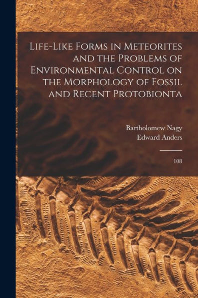 Life-Like Forms In Meteorites And The Problems Of Environmental Control On The Morphology Of Fossil And Recent Protobionta: 108