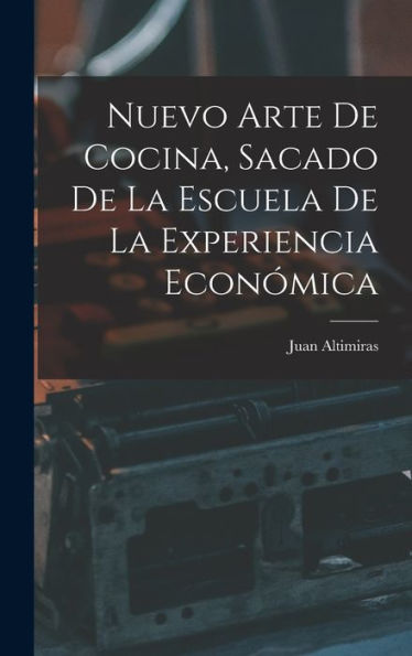 Nuevo Arte De Cocina, Sacado De La Escuela De La Experiencia Económica (Spanish Edition)