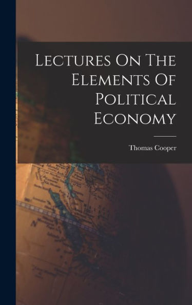 Lectures On The Elements Of Political Economy