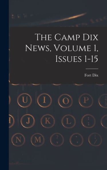 The Camp Dix News, Volume 1, Issues 1-15