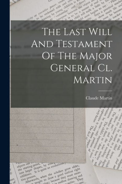 The Last Will And Testament Of The Major General Cl. Martin (French Edition)