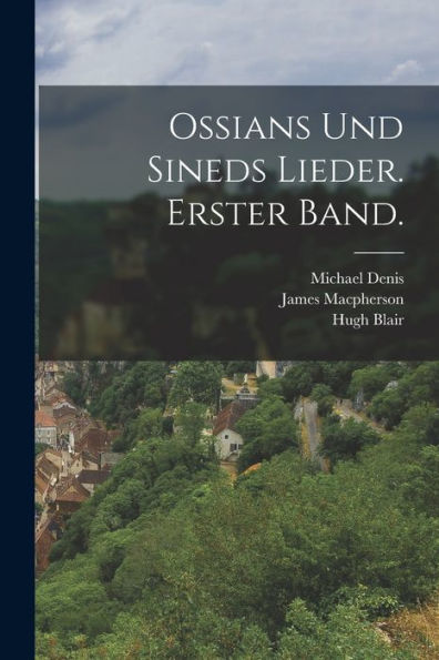 Ossians Und Sineds Lieder. Erster Band. (German Edition)