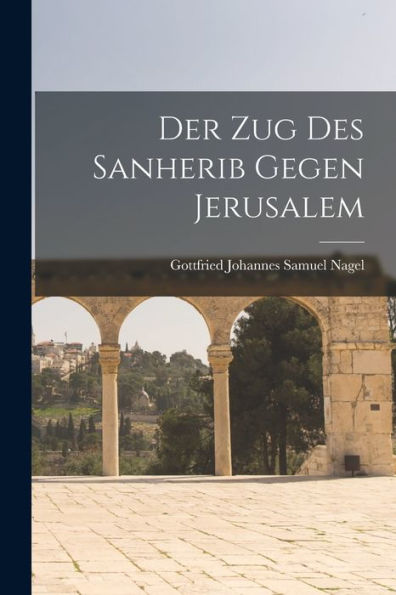 Der Zug Des Sanherib Gegen Jerusalem (German Edition)