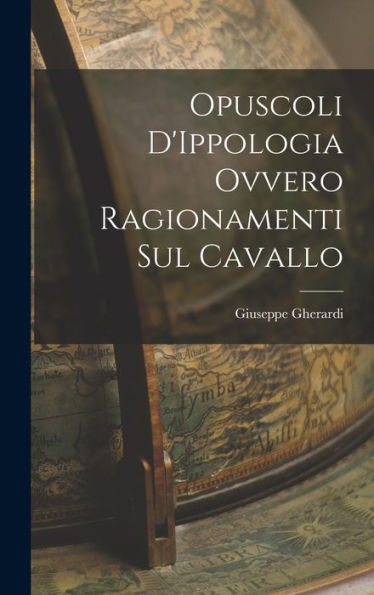 Opuscoli D'Ippologia Ovvero Ragionamenti Sul Cavallo (Italian Edition) - 9781018230030