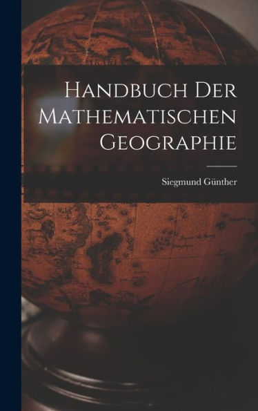 Handbuch Der Mathematischen Geographie (German Edition) - 9781018233505
