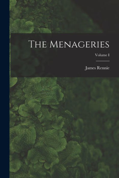 The Menageries; Volume I